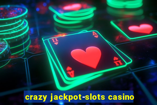 crazy jackpot-slots casino