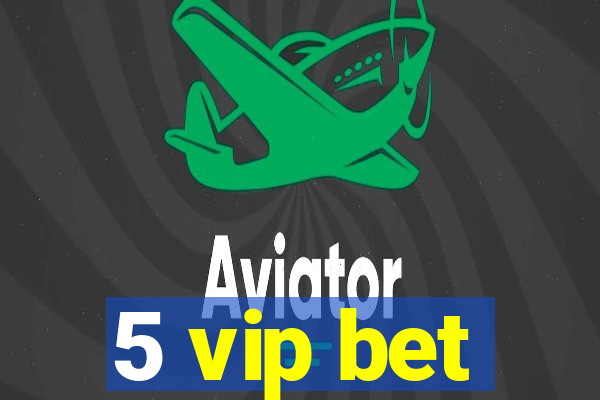 5 vip bet