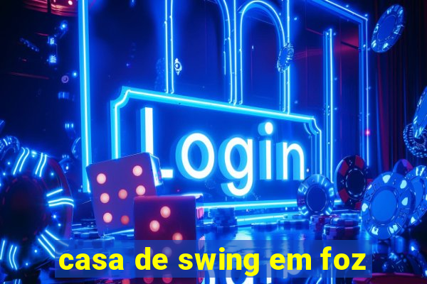 casa de swing em foz