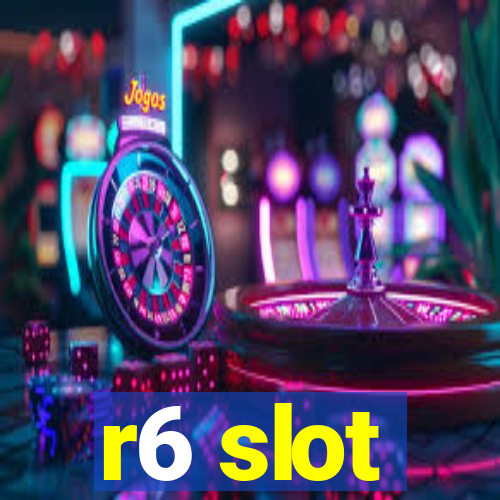 r6 slot