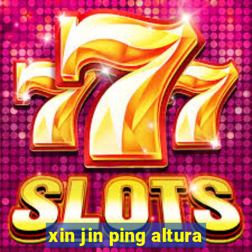 xin jin ping altura