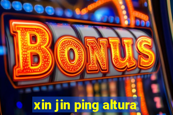 xin jin ping altura