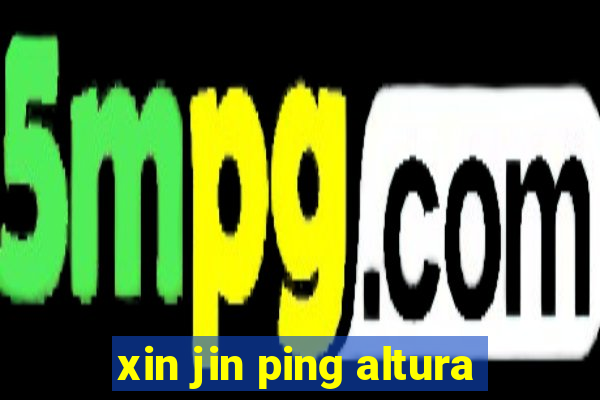 xin jin ping altura