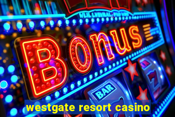 westgate resort casino