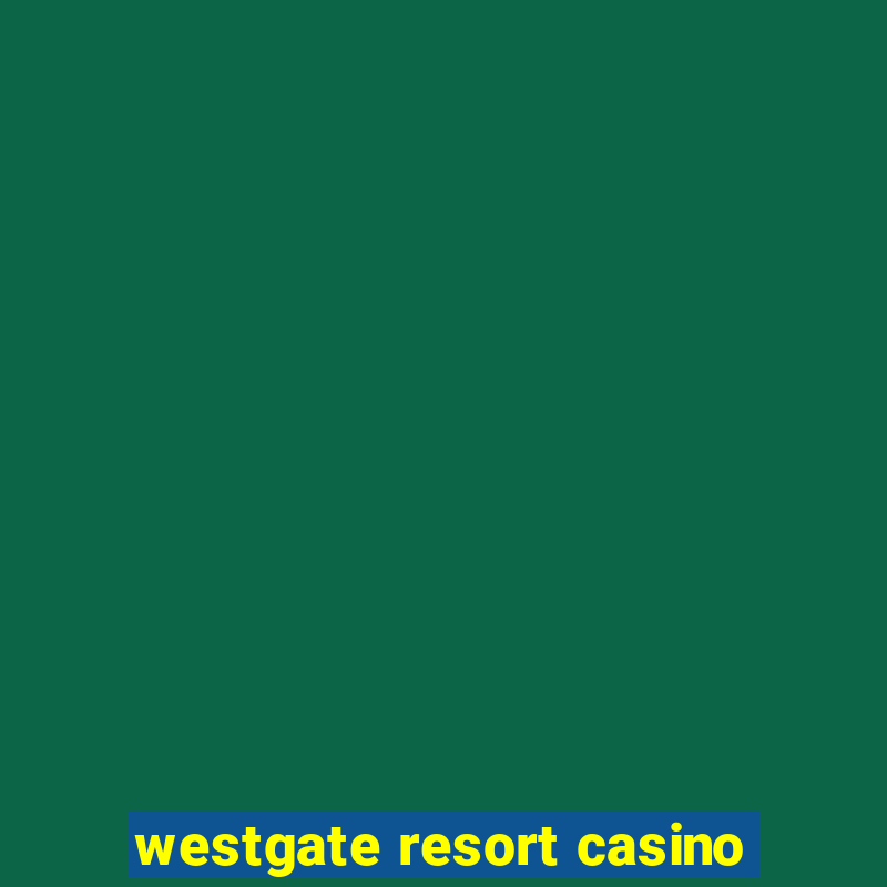 westgate resort casino