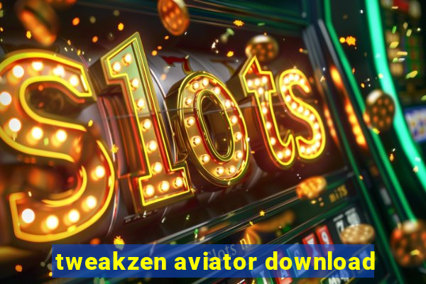 tweakzen aviator download