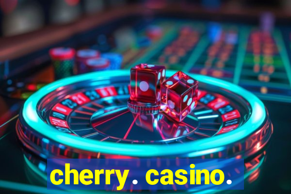 cherry. casino.