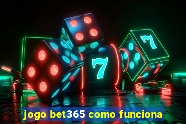 jogo bet365 como funciona