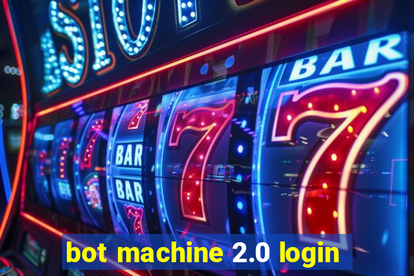 bot machine 2.0 login