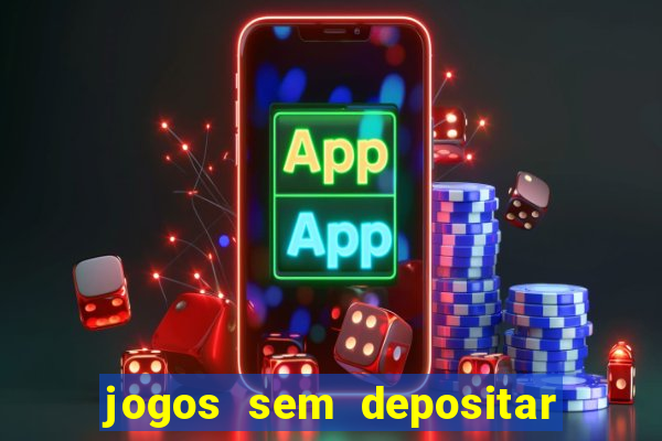 jogos sem depositar para ganhar dinheiro