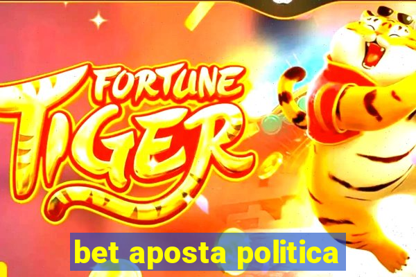 bet aposta politica