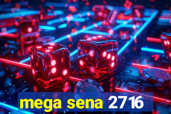 mega sena 2716