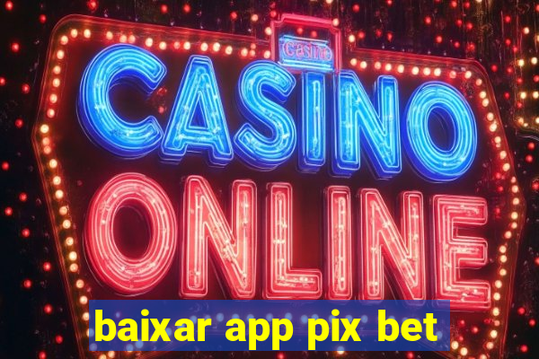 baixar app pix bet