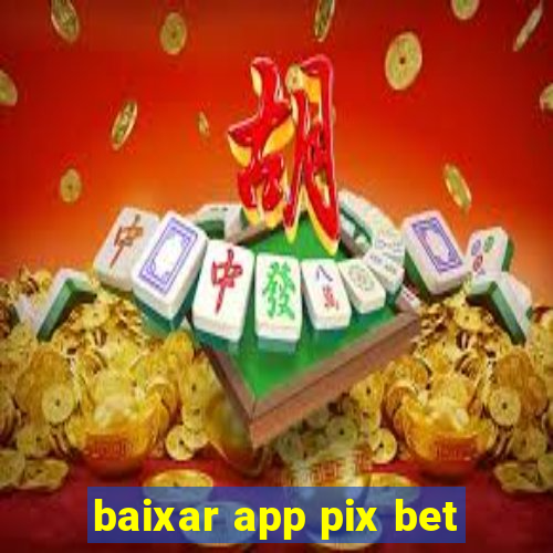 baixar app pix bet