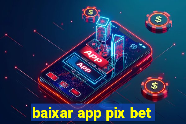 baixar app pix bet