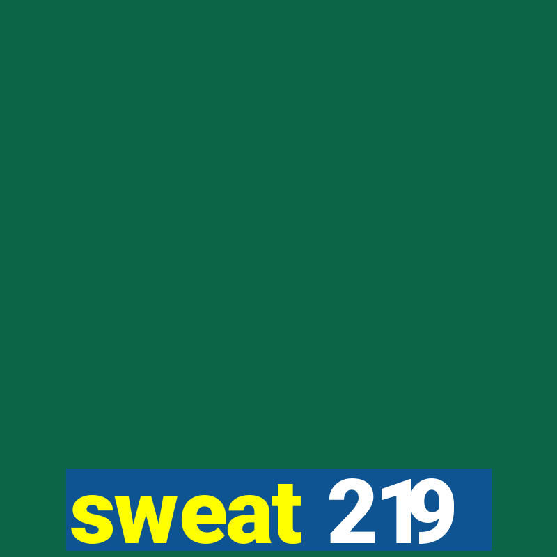 sweat 219