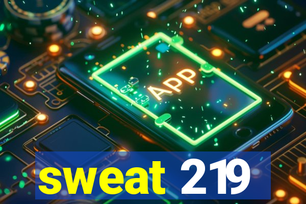 sweat 219