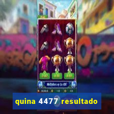 quina 4477 resultado