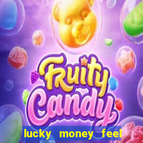 lucky money feel great e mak