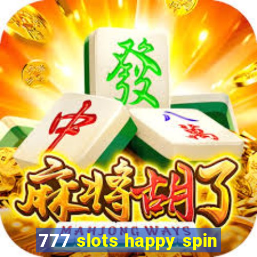 777 slots happy spin