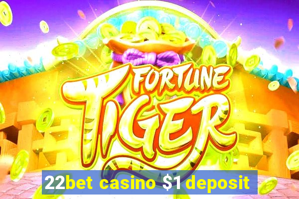 22bet casino $1 deposit