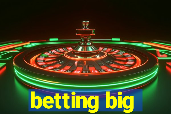 betting big