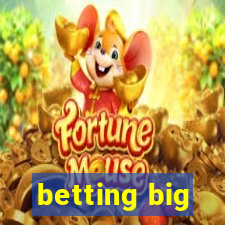 betting big