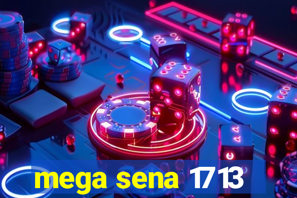 mega sena 1713