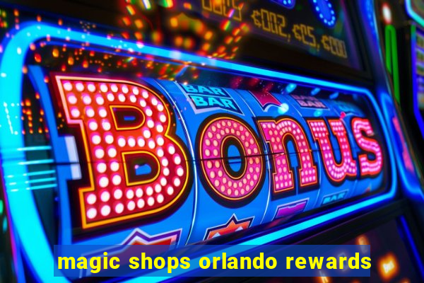 magic shops orlando rewards