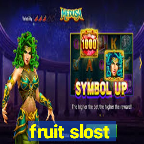 fruit slost