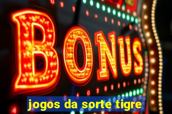 jogos da sorte tigre