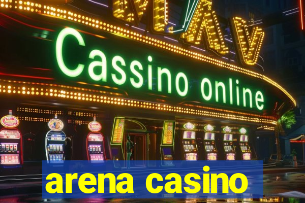 arena casino