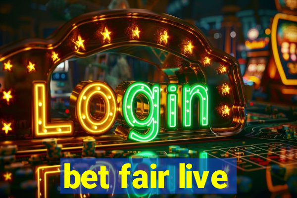 bet fair live