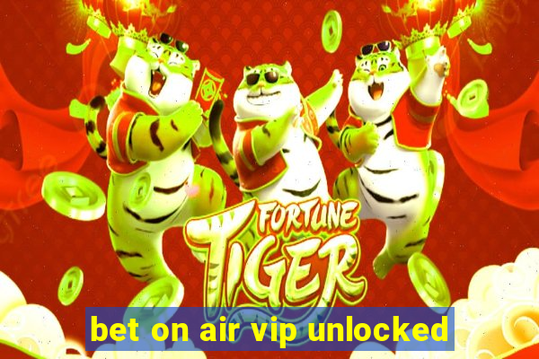 bet on air vip unlocked