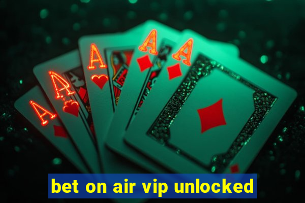 bet on air vip unlocked