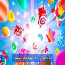 touro da bet 茅 confi谩vel