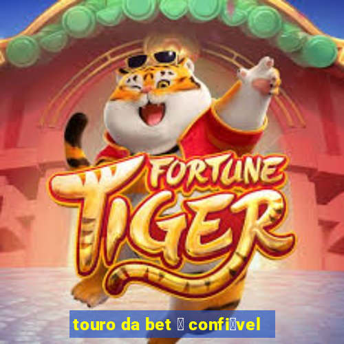 touro da bet 茅 confi谩vel