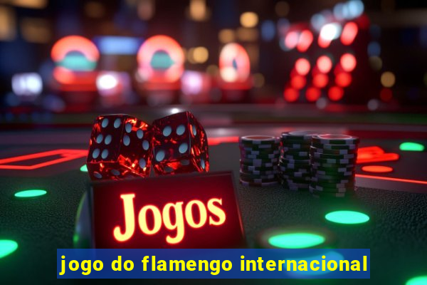 jogo do flamengo internacional