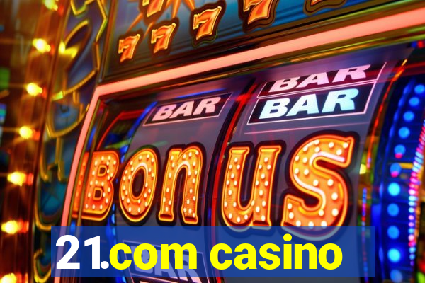 21.com casino