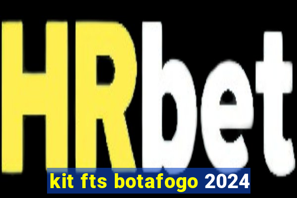 kit fts botafogo 2024