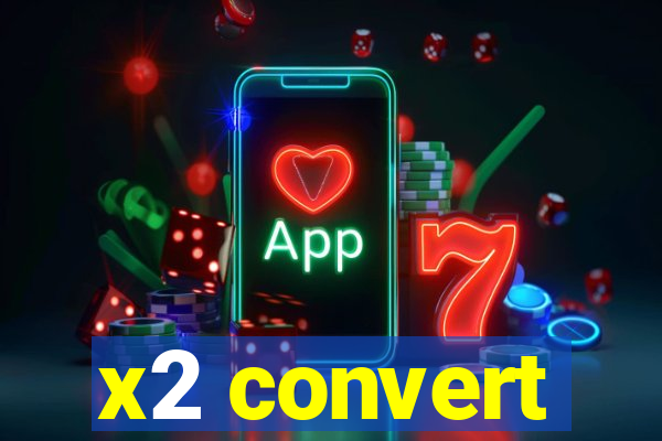 x2 convert