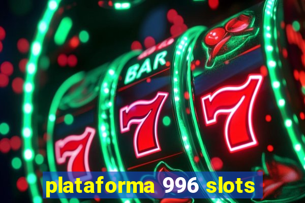 plataforma 996 slots