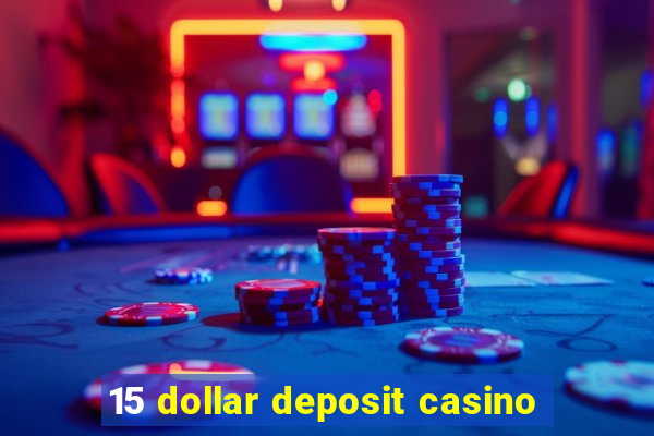 15 dollar deposit casino