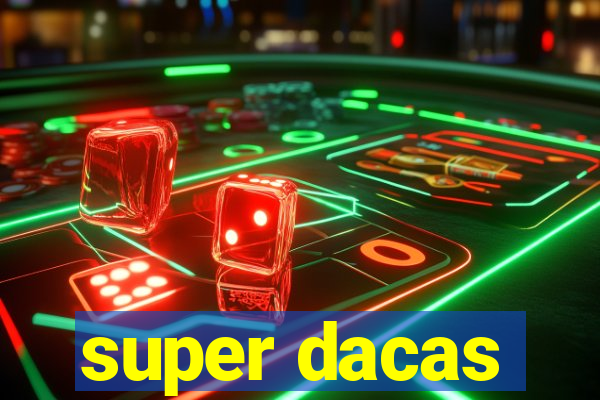 super dacas