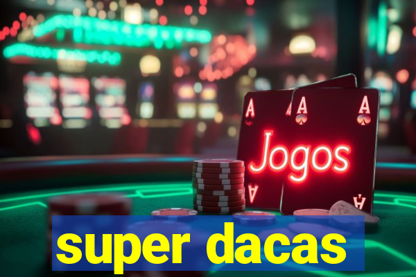 super dacas