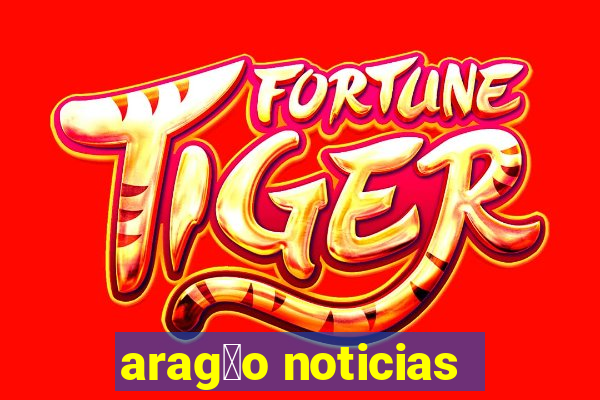 arag茫o noticias