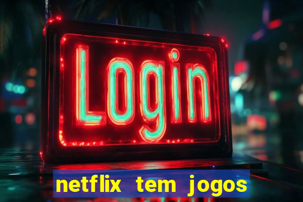 netflix tem jogos de futebol