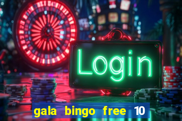 gala bingo free 10 no deposit