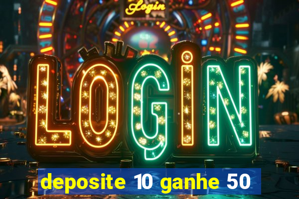 deposite 10 ganhe 50