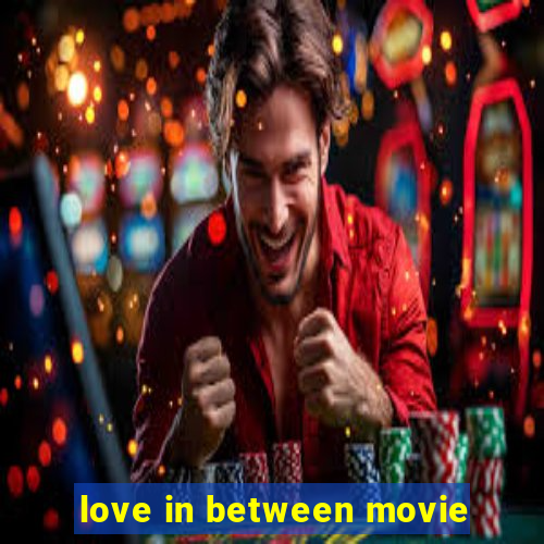 love in between movie